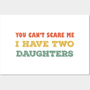 You can't scare me i have two daughters Posters and Art